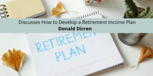 Discusses How to Develop a Retirement Income Plan